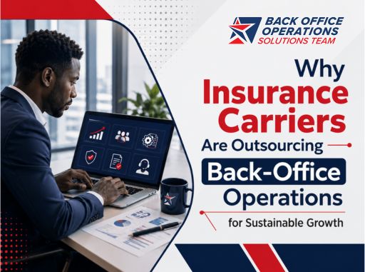 Why Insurance Carriers Are Outsourcing Back-Office Operations for Sustainable Growth